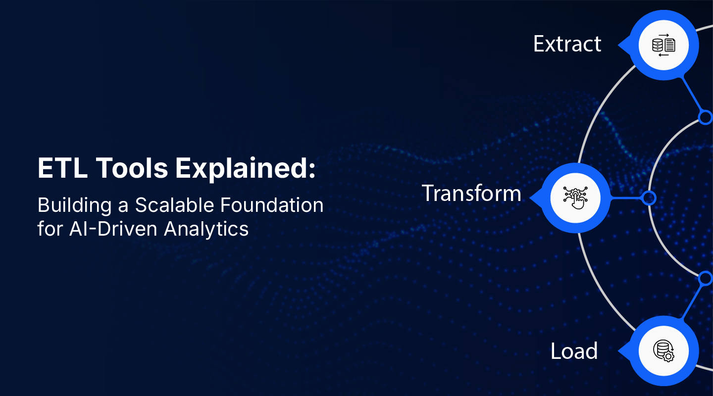 ETL Tools Explained: Building a Scalable Foundation for AI-Driven Analytics 