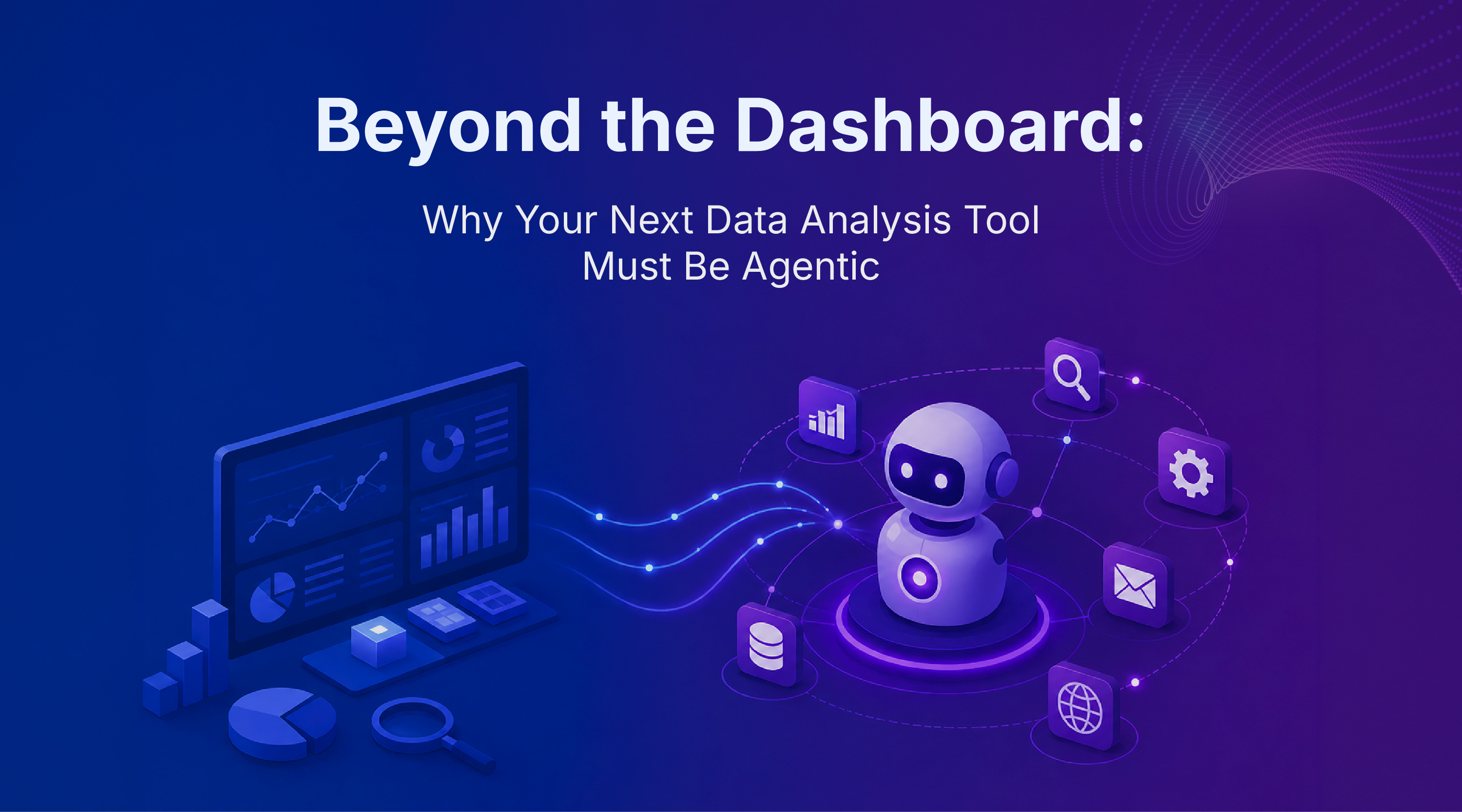 Beyond the Dashboard: Why Your Next Data Analysis Tool Must Be Agentic 