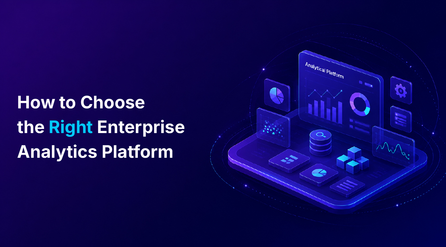 How to Choose the Right Enterprise Analytics Platform